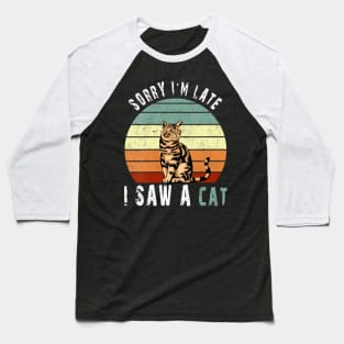 Retro Vintage Sorry I'm Late I Saw A Cat Cute Cat Gift love Baseball T-Shirt